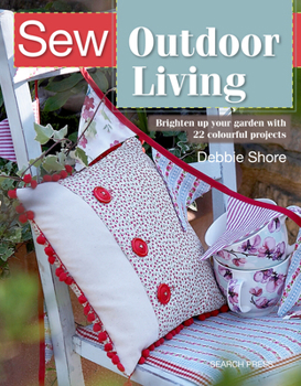 Paperback Sew Outdoor Living: Brighten Up Your Garden with 25 Colourful Projects Book