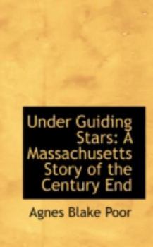 Under Guiding Stars : A Massachusetts Story of the Century End