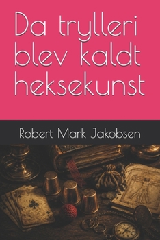 Da trylleri blev kaldt heksekunst (Danish Edition)