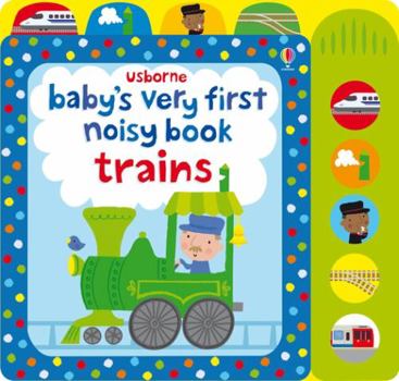 Baby's First Noisy Book Trains - Book  of the Baby's Very First Books