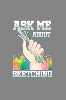 Paperback Ask me about Sketching: Cool Animated Drawing Lover Design Notebook Composition Book Novelty Gift (6"x9") Dot Grid Notebook to write in Book