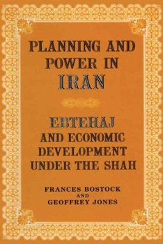 Hardcover Planning and Power in Iran: Ebtehaj and Economic Development Under the Shah Book