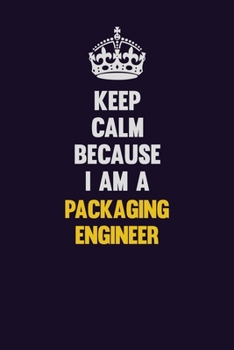 Paperback Keep Calm Because I Am A Packaging Engineer: Motivational and inspirational career blank lined gift notebook with matte finish Book