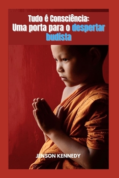 Tudo é Consciência: Uma porta para o despertar budista