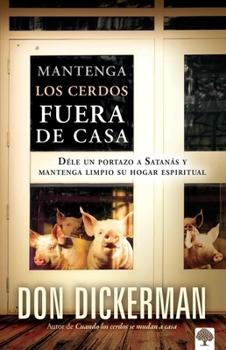 Paperback Mantenga Los Cerdos Fuera de Casa: Déle Un Portazo a Satanás Y Mantenga Limpio Su Hogar Espiritual = Keep the Pigs Out [Spanish] Book