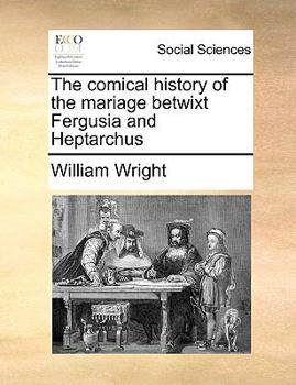 Paperback The Comical History of the Mariage Betwixt Fergusia and Heptarchus Book