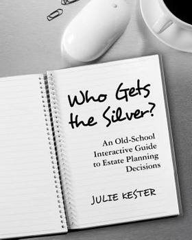 Paperback Who Gets the Silver?: An Old-School Interactive Guide to Estate Planning Decisions Book