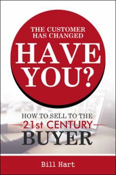 Paperback The Customer Has Changed; Have You?: How to Sell to the 21st Century Buyer Book