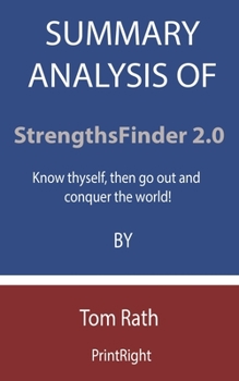 Paperback Summary Analysis Of StrengthsFinder 2.0: Know thyself, then go out and conquer the world! By Tom Rath Book