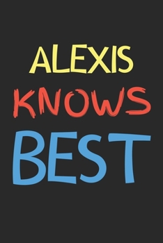 Paperback Alexis Knows Best: Lined Journal, 120 Pages, 6 x 9, Alexis Personalized Name Notebook Gift Idea, Black Matte Finish (Alexis Knows Best Jo Book