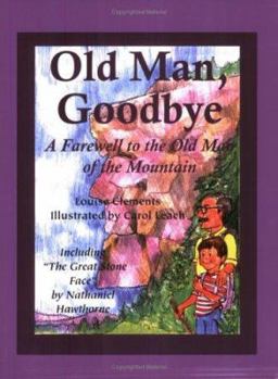 Paperback Old Man, Goodbye: A Farewell to the Old Man of the Mountain; Also Including "The Great Stone Face" Book