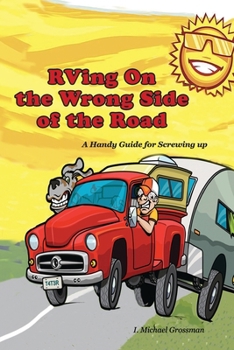 Paperback RVing On the Wrong Side of the Road: A Handy Guide For Screwing Up Book