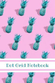 Paperback Dot Grid Notebook: Pineapple; 100 sheets/200 pages; 6 x 9 Book