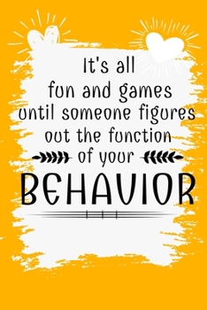 Paperback It's All Fun And Games Until Someone Figures Out The Function Of Your Behavior: Notebook: Dot Grid 120 Pages: Gift For Board Certified Behavior Analys Book