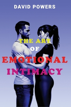 Paperback The Art of Emotional Intimacy: Cultivating Lasting Connections in a Hyper-Sexualized World Book