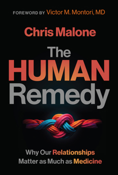Hardcover The Human Remedy: Why Our Relationships Matter as Much as Medicine Book