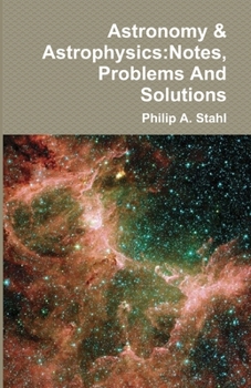 Paperback Astronomy & Astrophysics: Notes, Problems And Solutions Book