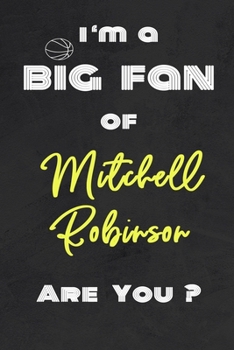 Paperback I'm a Big Fan of Mitchell Robinson Are You ? - Notebook for Notes, Thoughts, Ideas, Reminders, Lists to do, Planning(for basketball lovers, basketball Book