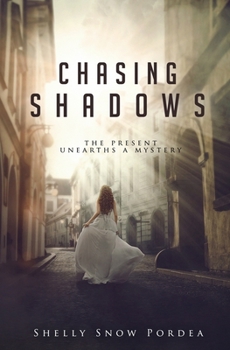 Chasing Shadows: The Present Unearths A Mystery - Book #2 of the Tracing Time