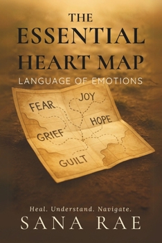The Essential Heart Map: Language of Emotions: A soul-deep guide to naming, feeling, and freeing your emotions—one gentle truth at a time. (The Inner Life)