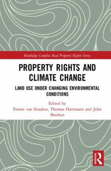 Hardcover Property Rights and Climate Change: Land use under changing environmental conditions (Routledge Complex Real Property Rights Series) Book