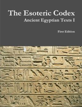 Paperback The Esoteric Codex: Ancient Egyptian Texts I Book