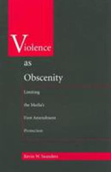 Violence As Obscenity: Limiting the Media's First Amendment Protection - Book  of the Constitutional Conflicts