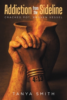 Addiction from the Sideline: Cracked Pot, Broken Vessel