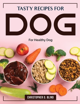 Paperback Tasty Recipes for Dog: For Healthy Dog Book