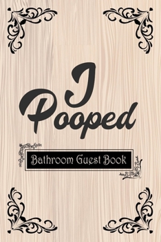 I Pooped Bathroom Guest Book: Funny Bathroom Journal to Write In | Perfect House Warming Gift | Humorous Toilet Decor