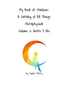 Paperback My Book of Shadows: A Catalog of All Things Metaphysical: Volume 2: Herbs & Oils Book