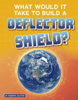 Paperback What Would It Take to Build a Deflector Shield? Book