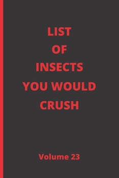 LIST OF INSECTS YOU WOULD CRUSH: BLANK LINED NOTEBOOK. JOURNAL. PERSONAL DIARY. CREATIVE GIFT FOR BIOLOGY LOVERS. BIRTHDAY PRESENT.