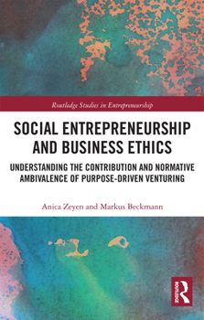 Paperback Social Entrepreneurship and Business Ethics: Understanding the Contribution and Normative Ambivalence of Purpose-driven Venturing Book