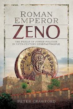 Hardcover Roman Emperor Zeno: The Perils of Power Politics in Fifth-Century Constantinople Book
