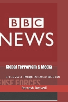 Global Terrorism & Media: 9/11 & 26/11 Through The Lens of BBC & CNN