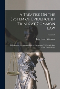 Paperback A Treatise On the System of Evidence in Trials at Common Law: Including the Statutes and Judicial Decisions of All Jurisdictions of the United States; Book