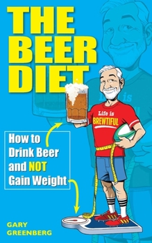Paperback The Beer Diet: How to Drink Beer and Not Gain Weight Book