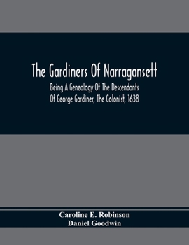 Paperback The Gardiners Of Narragansett: Being A Genealogy Of The Descendants Of George Gardiner, The Colonist, 1638 Book