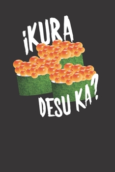 Ikura Desu Ka Salmon Roe Sushi Cute Japanese Cuisine 120 Page Notebook Lined Journal For Lovers Of Japanese Culture