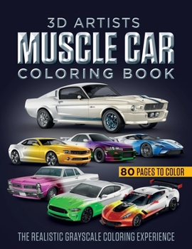 Paperback 3D Artists Muscle Car Coloring Book: The Realistic Grayscale Coloring Experience Book