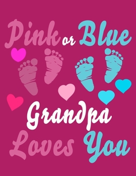 Pink Or Blue Grandpa Loves You: Baby Planner and Organizer Book, 8.5" x 11" Baby Journal, 100 pages, Pink