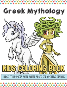 Greek Mythology Kids Coloring Book Large Color Pages With White Space For Creative Designs: Let Your Imagination and Creativity Run Wild with this Fun Activity Book for Children of All Ages.