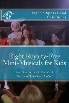Paperback Eight Royalty-Free Mini-Musicals for Kids: For Theaters with Not Much Time and Even Less Budget Book