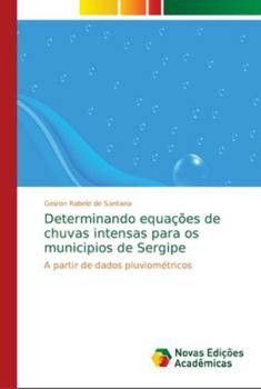 Paperback Determinando equações de chuvas intensas para os municipios de Sergipe [Portuguese] Book