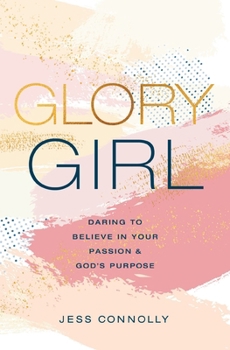Hardcover Glory Girl: Daring to Believe in Your Passion and God's Purpose Book