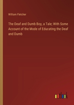 Paperback The Deaf and Dumb Boy, a Tale; With Some Account of the Mode of Educating the Deaf and Dumb Book