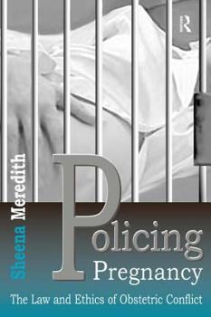 Hardcover Policing Pregnancy: The Law and Ethics of Obstetric Conflict Book