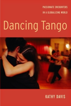 Paperback Dancing Tango: Passionate Encounters in a Globalizing World Book