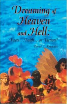 Hardcover Dreaming of Heaven and Hell: Facts...Faith...or Fiction? Book